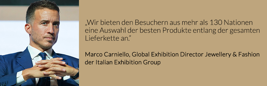 Marco Carniello, Global Exhibition Director Jewellery & Fashion der Italian Exhibition Group_Zitat